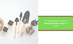 A Comprehensive Guide to Sourcing Garden Tools from China