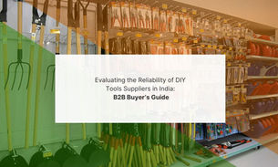 Evaluating the Reliability of DIY Tools Suppliers in India: B2B Buyer’s Guide