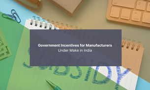 Government Incentives for Manufacturers Under Make in India