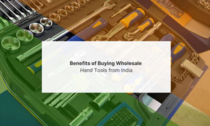 Benefits of Buying Wholesale Hand Tools from India