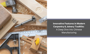 Innovative Features in Modern Carpentry & Joinery Tool Kits: A Deep Dive into Chinese Manufacturing
