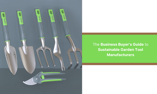 The Business Buyer’s Guide to Sustainable Garden Tool Manufacturers