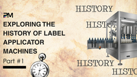 Exploring the History of Label Applicator Machines- Part #1