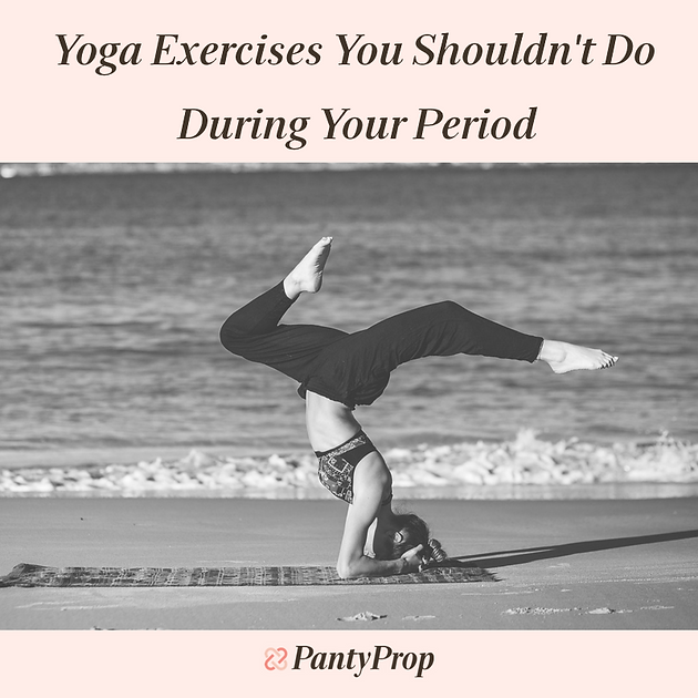 Yoga Exercises You Shouldn't Do During Your Period PantyProp Period