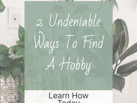 2 Undeniable Ways To Find A Hobby