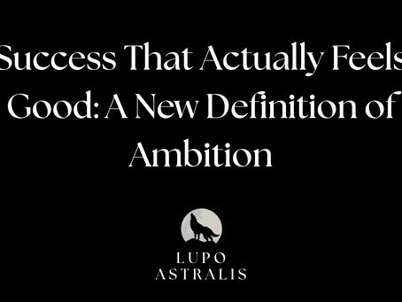 Success That Actually Feels Good: A New Definition of Ambition