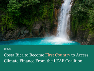 Costa Rica To Become First Country To Access Climate Finance From The LEAF Coalition