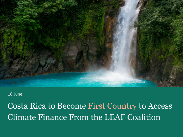 Costa Rica To Become First Country To Access Climate Finance From The LEAF Coalition