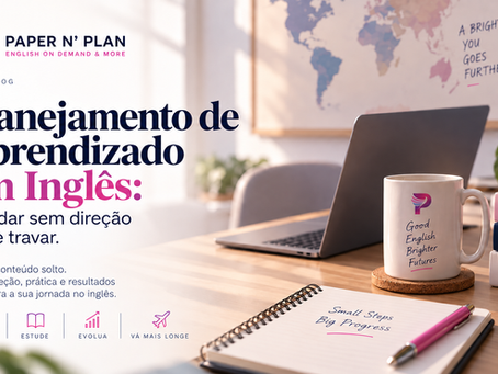 Planejamento de Aprendizado em Inglês: Por que estudar sem direção pode estar te impedindo de avançar