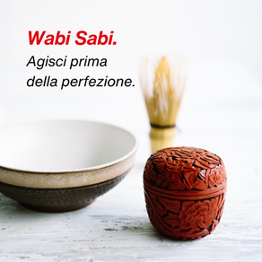 WABI SABI. Ovvero: a chi aspetta il momento giusto per prendersi cura del proprio spazio