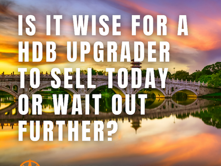 Is It Wise for a HDB Upgrader to Sell Today or Wait Out Further?