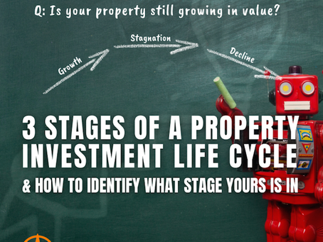 3 Stages of a Property Investment Life Cycle (Which Stage is Your Property In?)