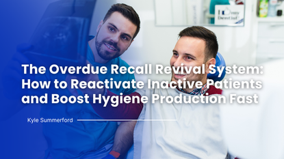 The Overdue Recall Revival System: How to Reactivate Inactive Patients and Boost Hygiene Production Fast