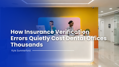 How Insurance Verification Errors Quietly Cost Dental Offices Thousands