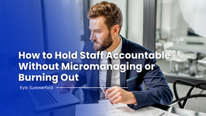 The Team Accountability System: How to Hold Staff Accountable Without Micromanaging or Burning Out
