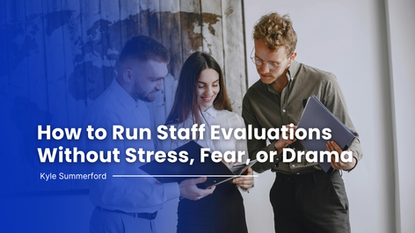 How to Run Staff Evaluations Without Stress, Fear, or Drama