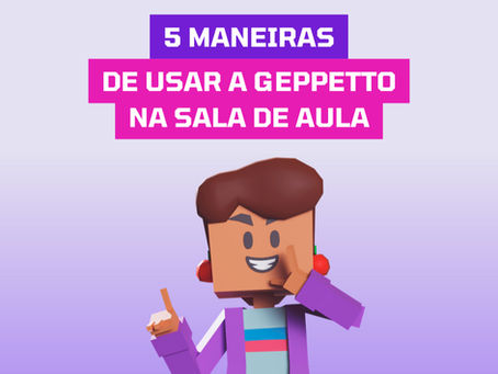 ✨ 5 maneiras de usar a Geppetto na sala de aula