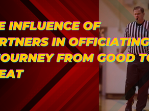 The Influence of Partners in Officiating: A Journey from Good to Great