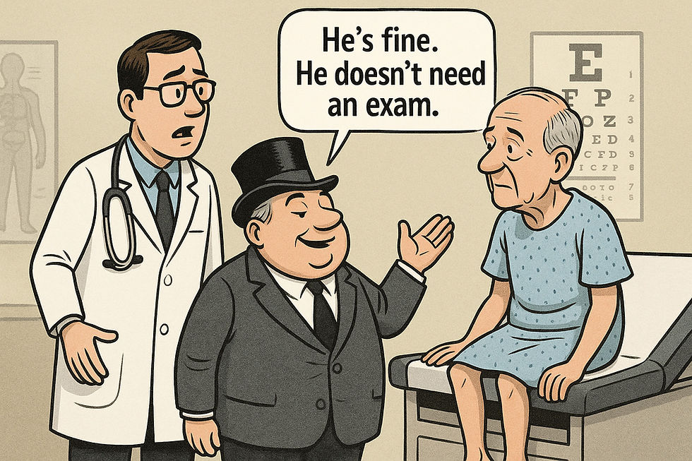 A rich person stands between a doctor and his patient and says, "He's fine. He doesn't need an exam."