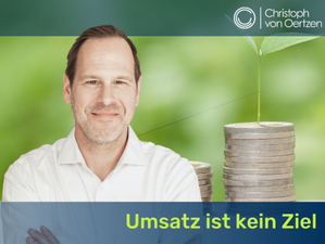 Umsatz ist kein gutes Unternehmensziel