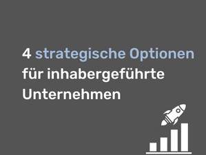 4 strategische Optionen für inhabergeführte Unternehmen