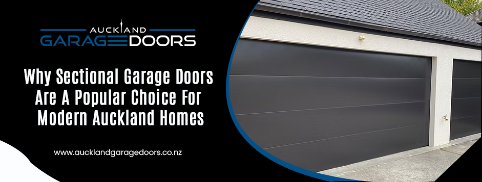 Why Sectional Garage Doors Are a Popular Choice for Modern Auckland Homes