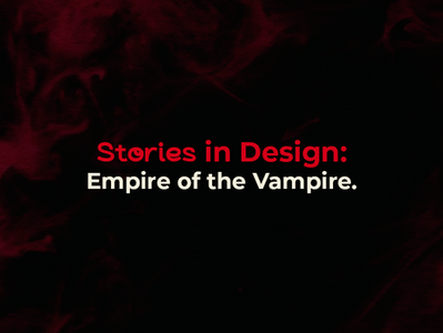 Stories in Design: Empire Of The Vampire