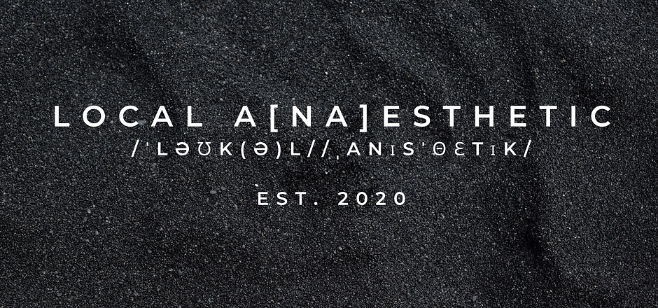 Local A[na]estheTIC ˈləʊk(ə)lˌanɪsˈθɛtɪk est. 2020.png