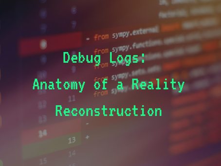 Debug Logs: Anatomy of a Reality Reconstruction