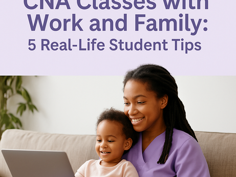 How to Balance CNA Classes with Work and Family: 5 Real-Life Student Tips