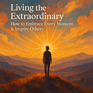Living as extraordinary - Think you are ordinary? Think again…