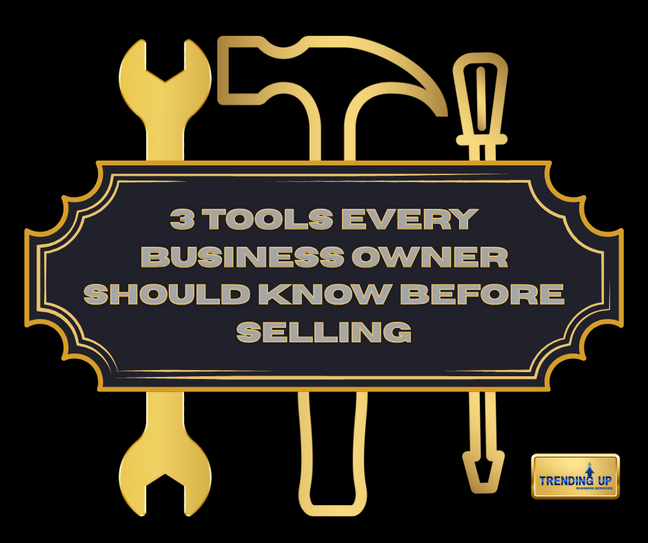 The Importance of Utilizing Available Resources: 3 Tools Every Business Owner Should Know Before Selling