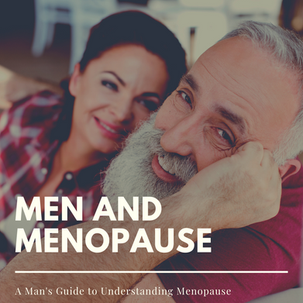 Men and Menopause - A Man's Guide to Understanding Menopause