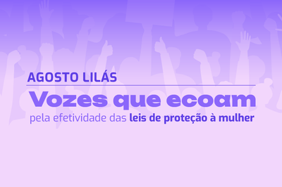 Agosto Lilás: Lei Maria da Penha completa 18 anos e 75% das mulheres brasileiras desconhece seu funcionamento