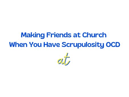 Making Friends at Church When You Have Scrupulosity OCD