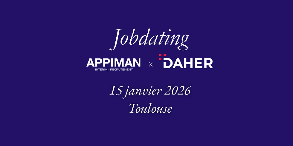 Job Dating APPIMAN x DAHER : rendez-vous à Toulouse le 15 janvier 2026