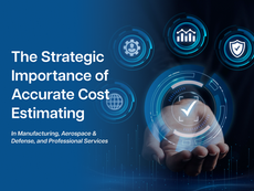 The Strategic Importance of Accurate Cost Estimating for Complex Projects in Manufacturing, A&D, and Professional Services