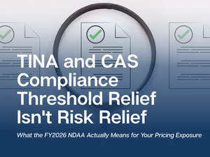 TINA and CAS Compliance Threshold Relief Isn't Risk Relief