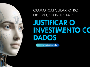 Como calcular o ROI de projetos de IA (e justificar o investimento com dados)