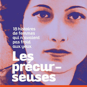 "Les précurseuses - 18 histoires de femmes qui n'avaient pas froid aux yeux" de Justine Defrance
