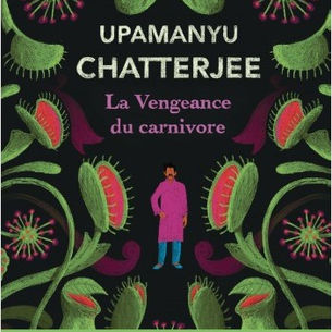 "La Vengeance du carnivore" de Upamanyu Chatterjee