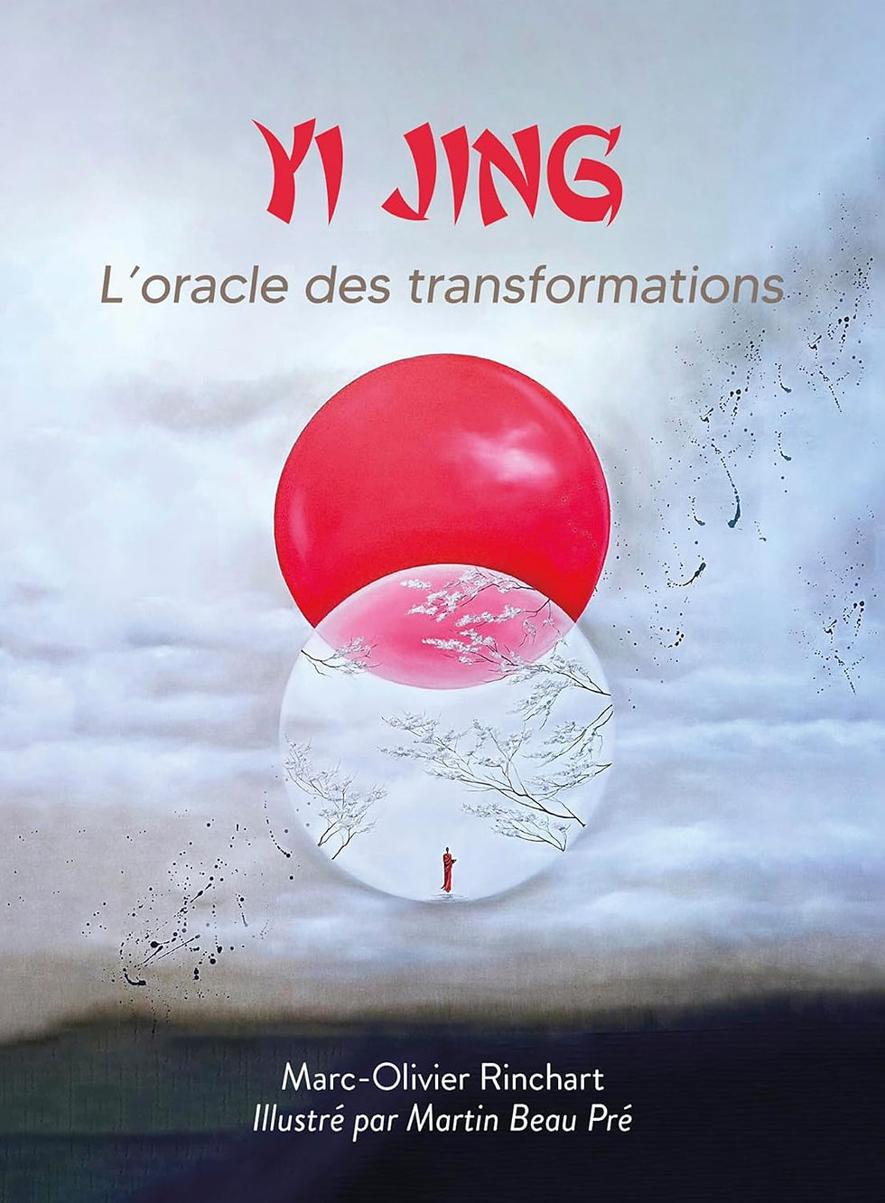 "Yi Jing - L'oracle des transformations" de Marc-Olivier Rinchart - Illustré par Martin Beau Pré
