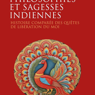 "Philosophies et sagesses indiennes - Histoire comparée des quêtes de libération du Moi" de Christian Miquel