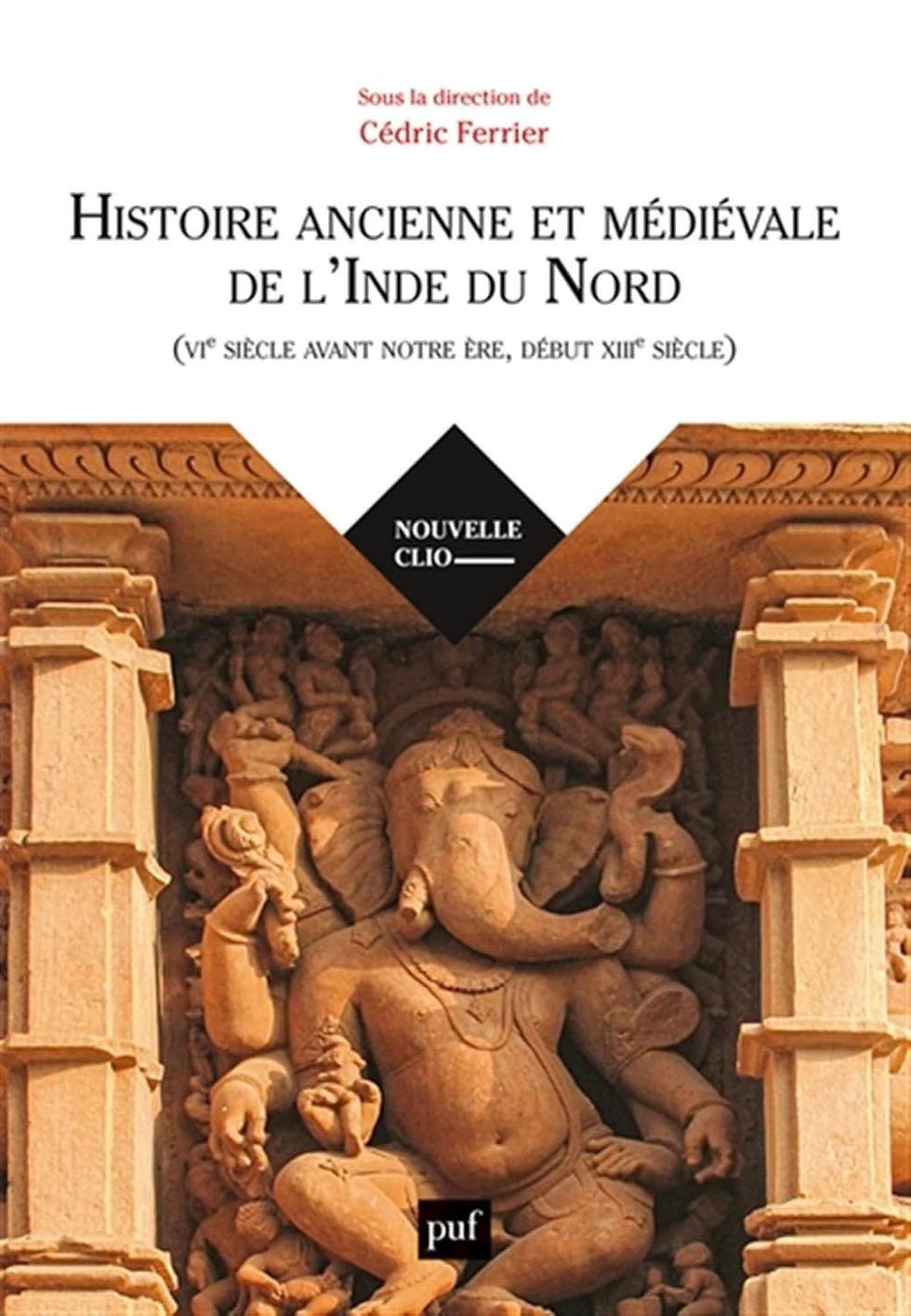 "Histoire ancienne et médiévale de l'Inde du Nord (VIe siècle avant notre ère, début XIIIe siècle) 