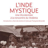 "L'Inde mystique - Une Occidentale à la rencontre de Vedànta" Alexandra David-Neel - Introduction, choix des textes et notes par Françoise Bonardel