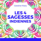 "Les 4 sagesses indiennes" de Caroline Frisou