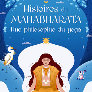 "Histoires du Mahabharata - Une philosophie du yoga" de Laura Arley aux Éditions Des Équateurs 