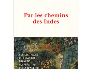 "Par les chemins des Indes" de Katia Astafieff - Victor Jacquemont - Sur les traces du botaniste français qui aurait pu devenir vice-roi du Cachemire