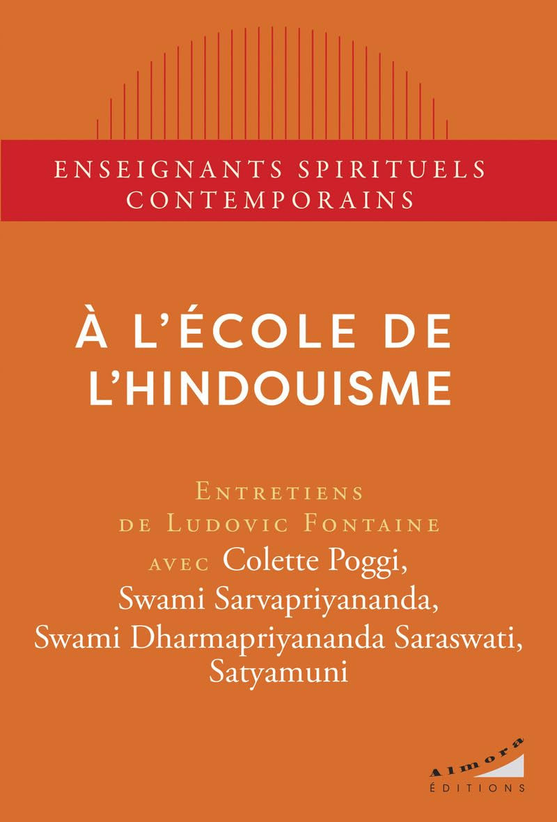 « À l’école de l’hindouisme » Ludovic Fontaine – Entretiens avec Colette Poggi, Swami Sarvapriyananda, Swami Dharmapriyananda Saraswati et Satyamuni