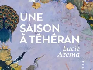 "Une saison à Téhéran" de Lucie Azema